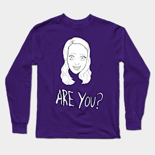 Are You? Long Sleeve T-Shirt